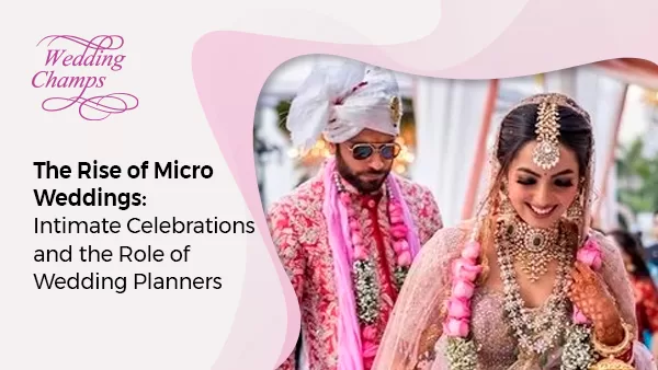 Micro Weddings: Intimate Celebrations and Wedding Planner's Role